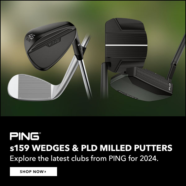 PING 159 Wedges & 2024 PLD Putters